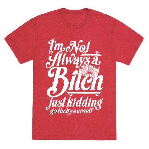 I'm Not Always A Bitch ( Just Kidding ) Unisex Triblend Tee